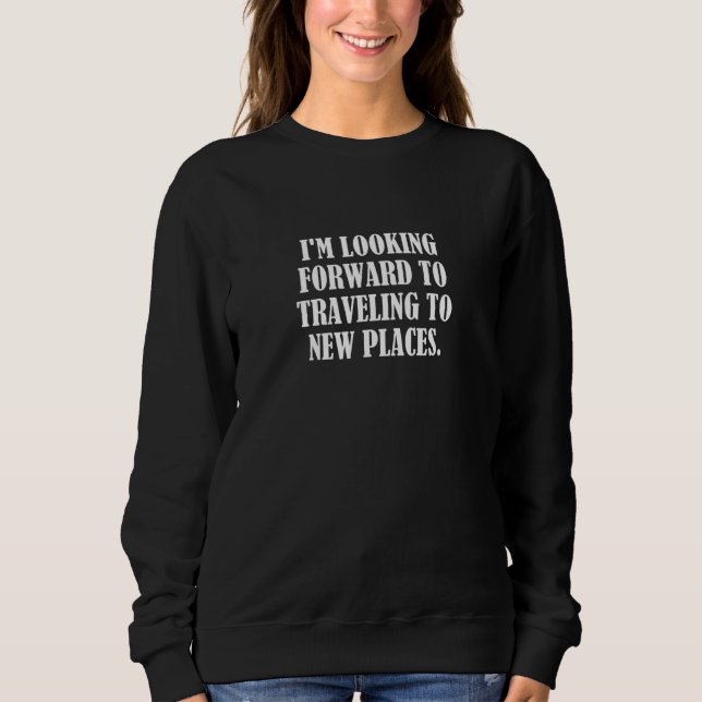 Sweatshirt J'Ai Hâte De Voyager Dans De Nouveaux Lieux 1 (Devant)