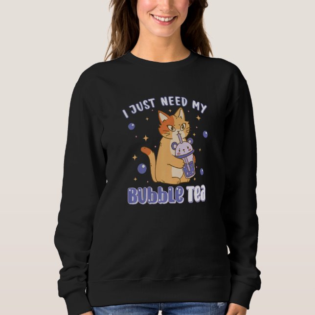 Sweatshirt J'Ai Juste Besoin De Bubble Thé Cute Chat Bubble T (Devant)