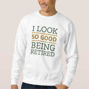 Sweatshirt J'Ai L'Air Si Bien D'Être Retraité