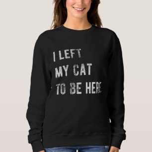 Sweatshirt J'Ai Laissé Mon Chat Pour Être Ici Amoureux des ch