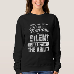 Sweatshirt J'ai le droit de garder le silence Je n'ai juste p