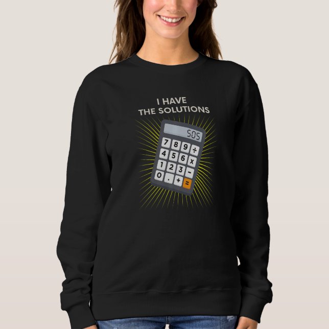 Sweatshirt J'ai les solutions Retour à l'école Calculatrice T (Devant)