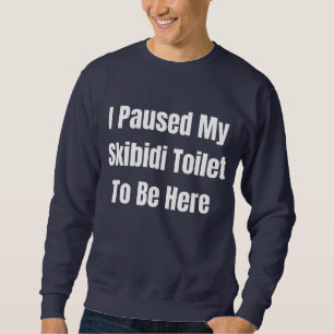 Sweatshirt J'ai mis mes toilettes skibidi en pause pour être 