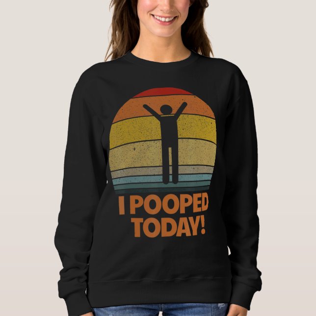 Sweatshirt J'Ai Poopé Aujourd'Hui Toilet Humour Rétro Sarcast (Devant)