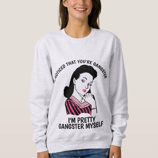 Sweatshirt J'AI REMARQUÉ QUE VOUS ÊTES GANGSTER, Mesdames Drô (Devant)