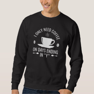 Sweatshirt J'Ai Seulement Besoin De Café