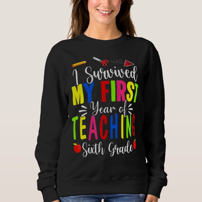 Sweatshirt J'ai survécu à ma première année d'enseignement 6e (Devant)