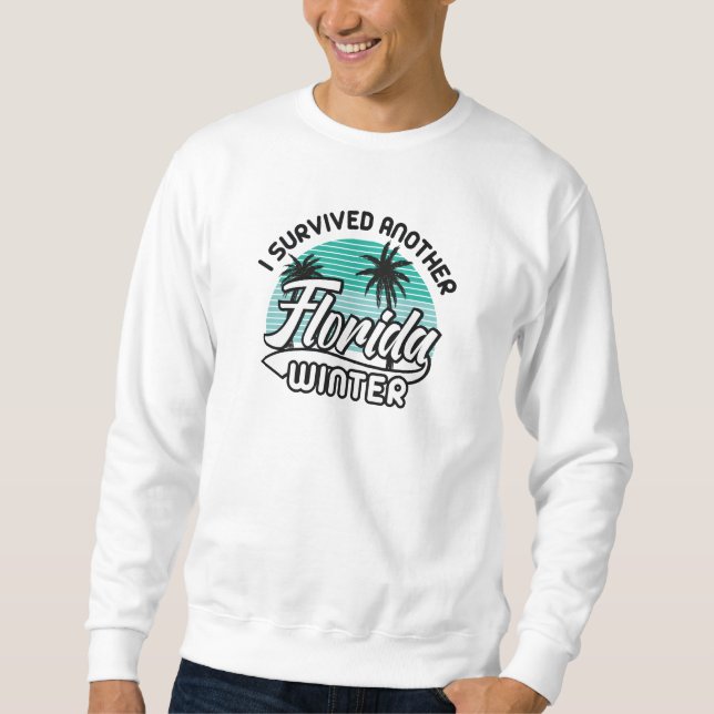 Sweatshirt J'Ai Survécu À Un Autre Hiver En Floride (Devant)