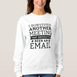 Sweatshirt J'Ai Survécu À Une Autre Réunion