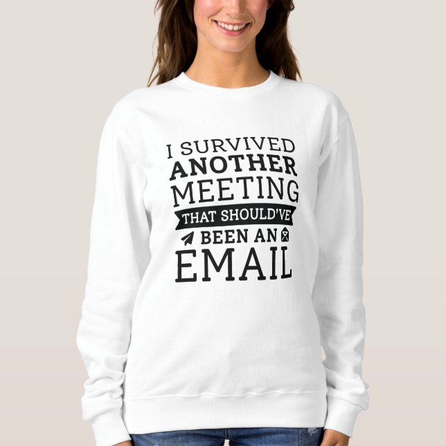 Sweatshirt J'Ai Survécu À Une Autre Réunion (Devant)