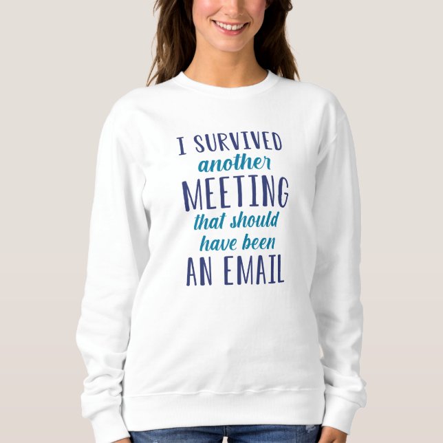 Sweatshirt J'Ai Survécu À Une Autre Réunion (Devant)