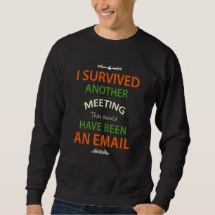 Sweatshirt J'Ai Survécu À Une Autre Réunion Qui Aurait Dû Êtr