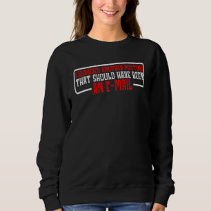 Sweatshirt J'Ai Survécu À Une Réunion Qui Aurait Dû Être Un E