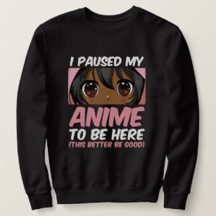 Sweatshirt J'Ai Suspendu Mon Anime Pour Être Ici Otaku Anime