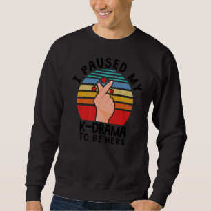Sweatshirt J'Ai Suspendu Mon K Drama Pour Être Ici, Kdrama