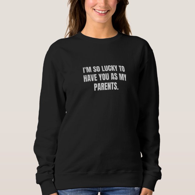 Sweatshirt J'ai tellement de chance de vous avoir comme paren (Devant)
