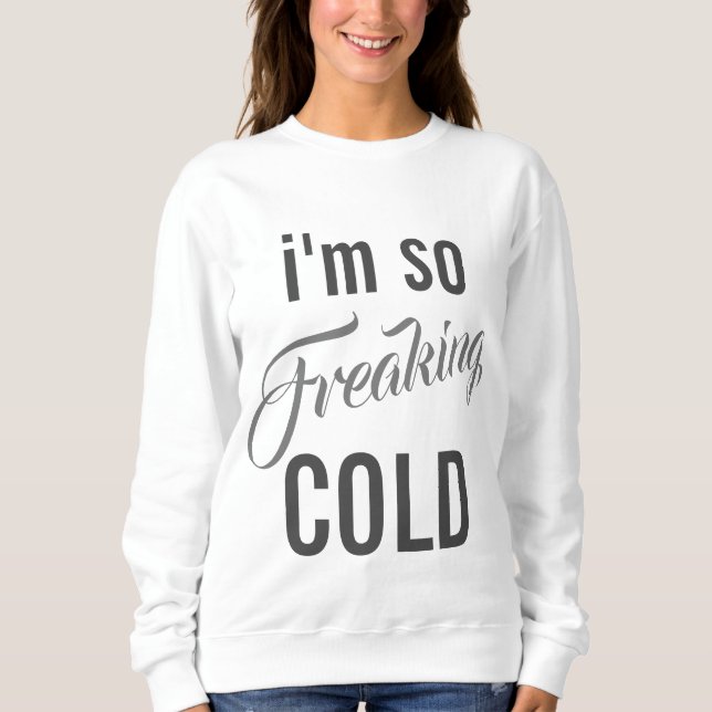 Sweatshirt J'ai tellement froid (Devant)