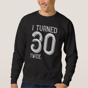 Sweatshirt J'Ai Tourné 30 Fois Deux Fois