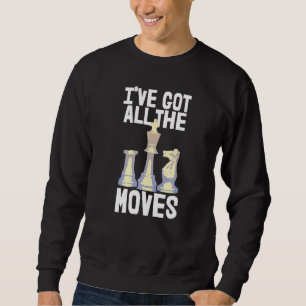 Sweatshirt J'ai tous les déménagements Chess Joueurs d'échecs