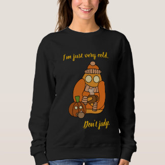 Sweatshirt J'ai très froid. Ne juge pas.