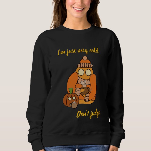 Sweatshirt J'ai très froid. Ne juge pas. (Devant)