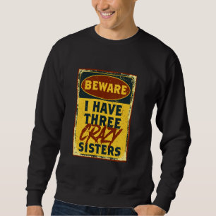Sweatshirt J'Ai Trois Soeurs Folles Méfiez-Vous D'Un Avertiss