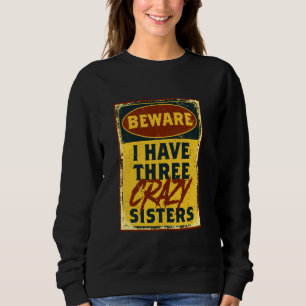Sweatshirt J'Ai Trois Soeurs Folles Méfiez-Vous D'Un Avertiss