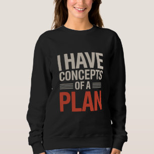 Sweatshirt J'ai un concept de plan