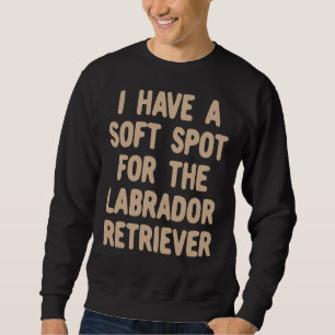 Sweatshirt J'Ai Un Point Doux Pour Le Labrador Retriever