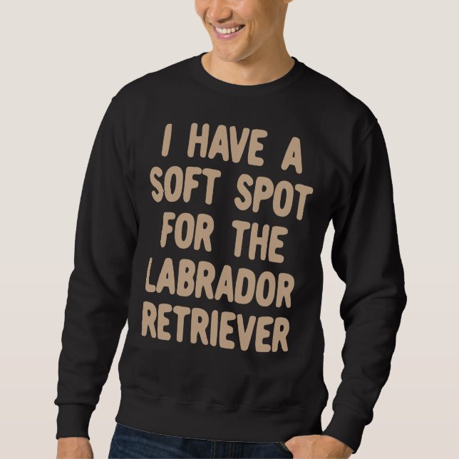 Sweatshirt J'Ai Un Point Doux Pour Le Labrador Retriever (Devant)