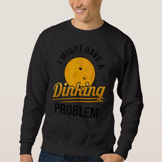 Sweatshirt J'Ai Un Problème De Dinking Pickleball Player 1 (Devant)