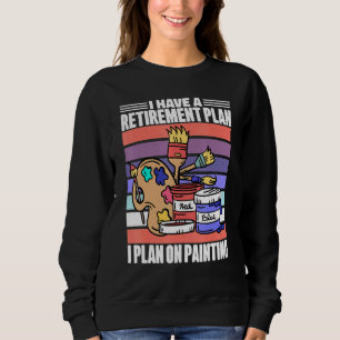 Sweatshirt J'Ai Un Régime De Retraite Pour La Peinture D'Art