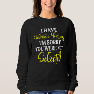 Sweatshirt J'ai une audition sélective Je suis désolé Vous n'