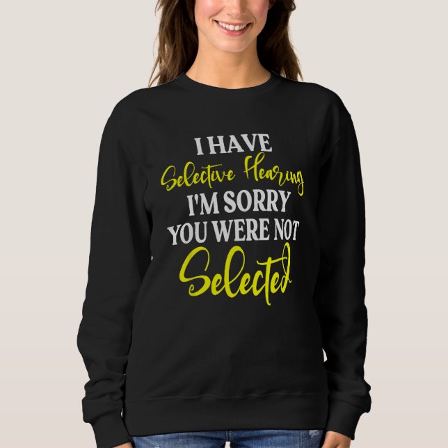 Sweatshirt J'ai une audition sélective Je suis désolé Vous n' (Devant)