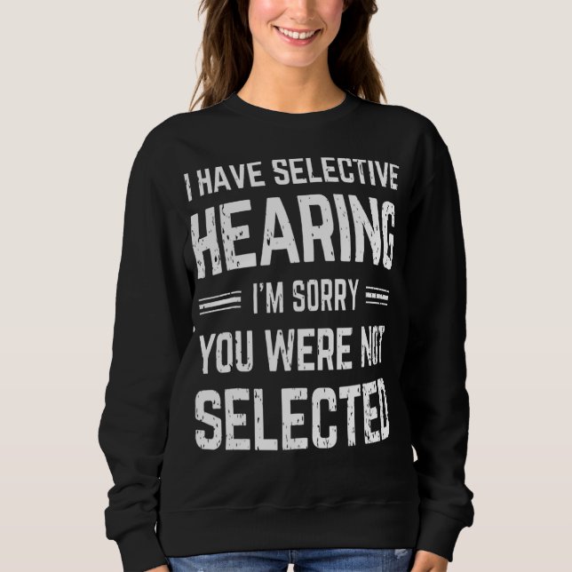 Sweatshirt J'ai une audition sélective Je suis désolé Vous n' (Devant)