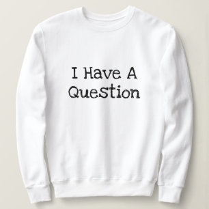 Sweatshirt J'Ai Une Question Drôle Modèle De Texte