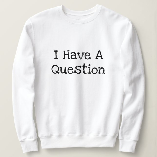 Sweatshirt J'Ai Une Question Drôle Modèle De Texte (Design devant)