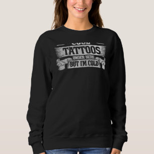 Sweatshirt J'ai vraiment des tatouages Cool sous ici mais je 