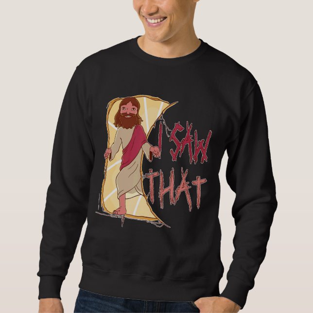 Sweatshirt J'Ai Vu Ce Mème Jésus-Christ (Devant)