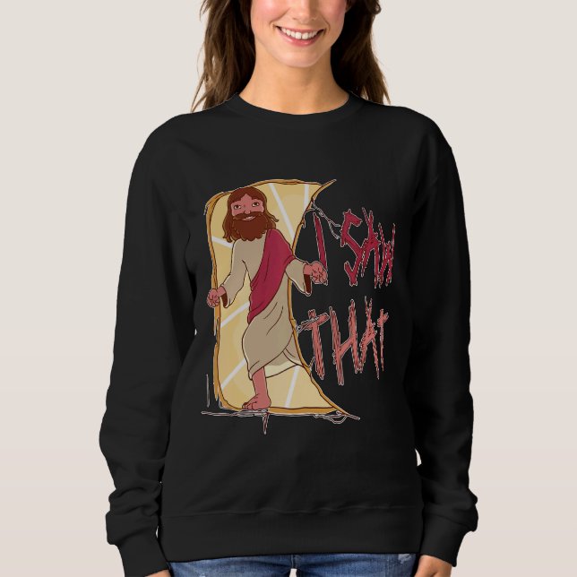 Sweatshirt J'Ai Vu Ce Mème Jésus-Christ (Devant)