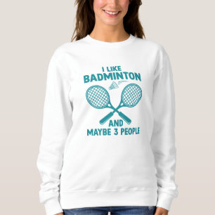 Sweatshirt J'Aime Badminton Et Peut-Être 3 Personnes