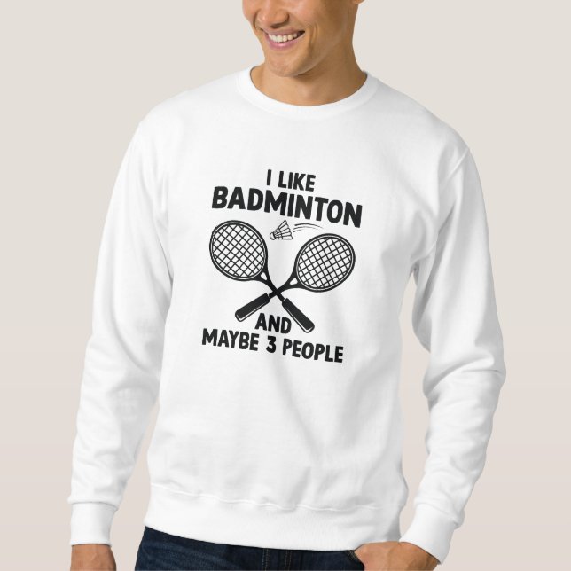 Sweatshirt J'Aime Badminton Et Peut-Être 3 Personnes (Devant)