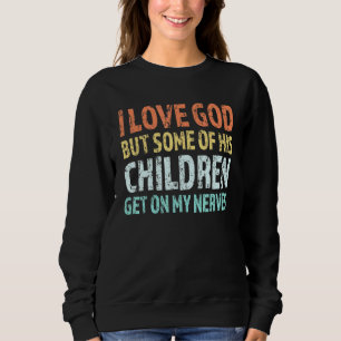 Sweatshirt J'Aime Dieu Mais Certains De Ses Enfants Se Metten