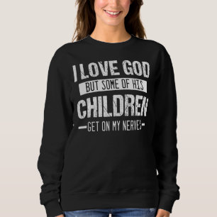 Sweatshirt J'Aime Dieu Mais Certains De Ses Enfants Se Metten
