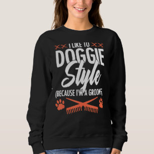 Sweatshirt J'aime Doggie Style parce que je suis Groomer Pet