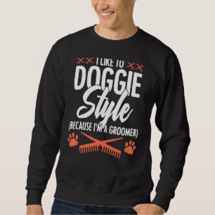 Sweatshirt J'aime Doggie Style parce que je suis Groomer Pet