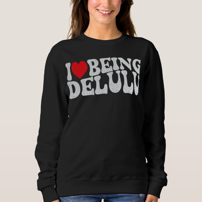 Sweatshirt J'Aime Être Delulu Drôle Equipe Delusional Adulte  (Devant)