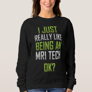 Sweatshirt J'Aime Être Un Technologue De L'Irm De Mri Tech