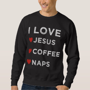 Sweatshirt J'aime Jésus, Café et Naps chrétiens Religieux