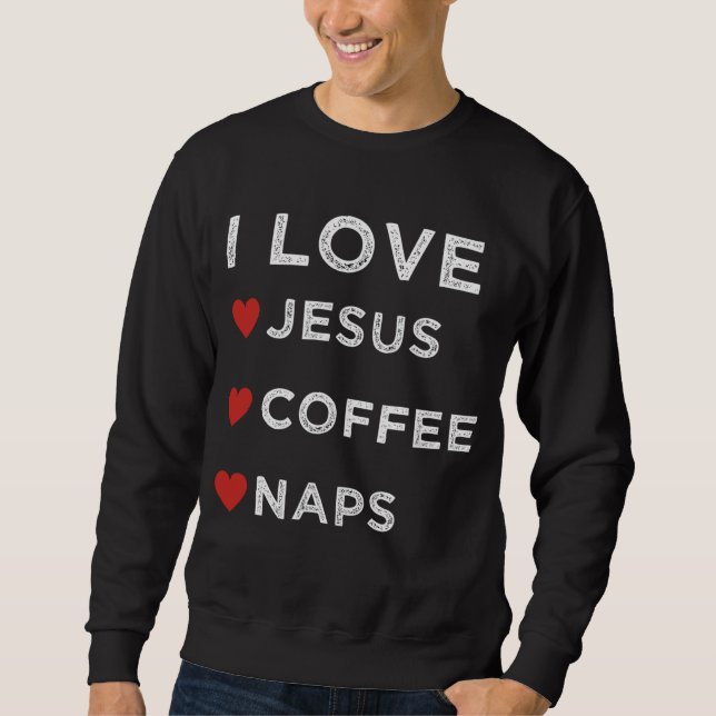 Sweatshirt J'aime Jésus, Café et Naps chrétiens Religieux (Devant)